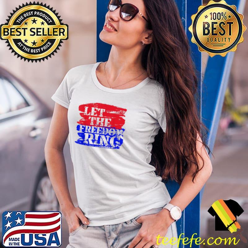 Official Let The Freedom Ring Patriotic T-Shirt Ladies Tee Official Let The Freedom Ring Patriotic T-Shirt Ladies Tee