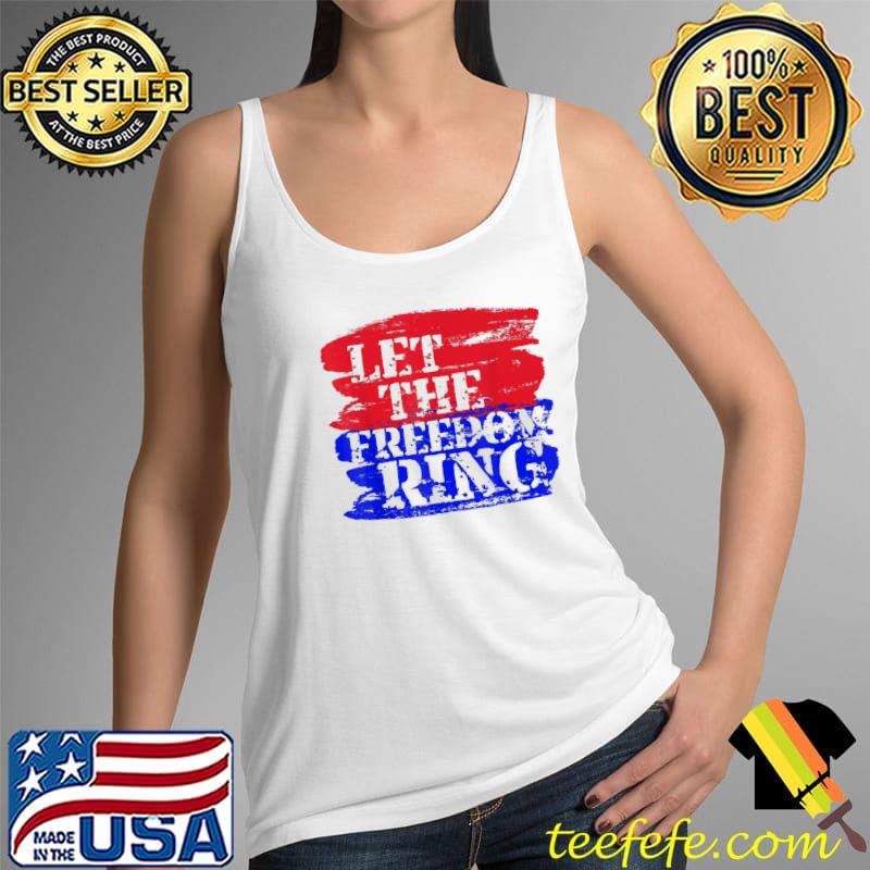 Official Let The Freedom Ring Patriotic T-Shirt Tank Top Official Let The Freedom Ring Patriotic T-Shirt Tank Top