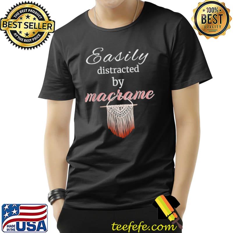 Official Macrame Shirt Easily Distracted By Macrame Fun Bohemian Boho T Shirt Unisex Official Macrame Shirt Easily Distracted By Macrame Fun Bohemian Boho T Shirt Unisex