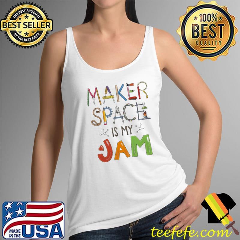 Official Maker Space Is My Jam Shirt Tank Top Official Maker Space Is My Jam Shirt Tank Top