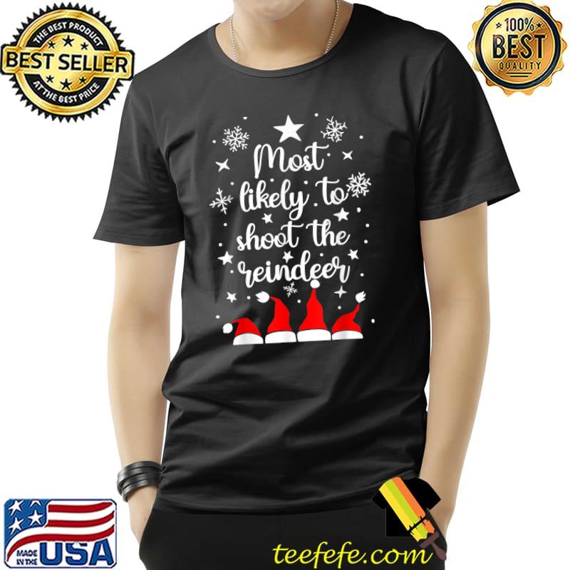 Official Most Likely To Christmas Shoot The Reindeer Santa Hats T-Shirt Unisex Official Most Likely To Christmas Shoot The Reindeer Santa Hats T-Shirt Unisex