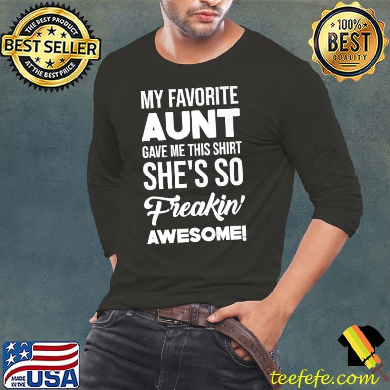 Official My Favorite Aunt Gave Me This Shirt She's Freakin' Awesome Premium T-Shirt Long Sleeve Tee Official My Favorite Aunt Gave Me This Shirt She's Freakin' Awesome Premium T-Shirt Long Sleeve Tee