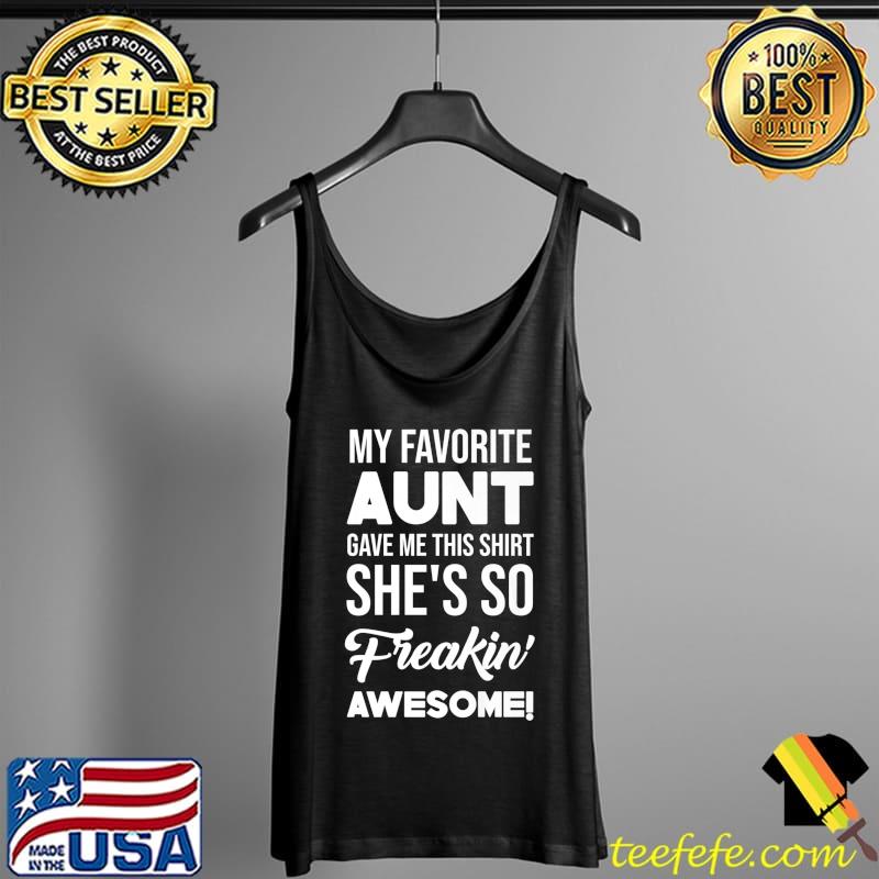 Official My Favorite Aunt Gave Me This Shirt She's Freakin' Awesome Premium T-Shirt Tank Top Official My Favorite Aunt Gave Me This Shirt She's Freakin' Awesome Premium T-Shirt Tank Top