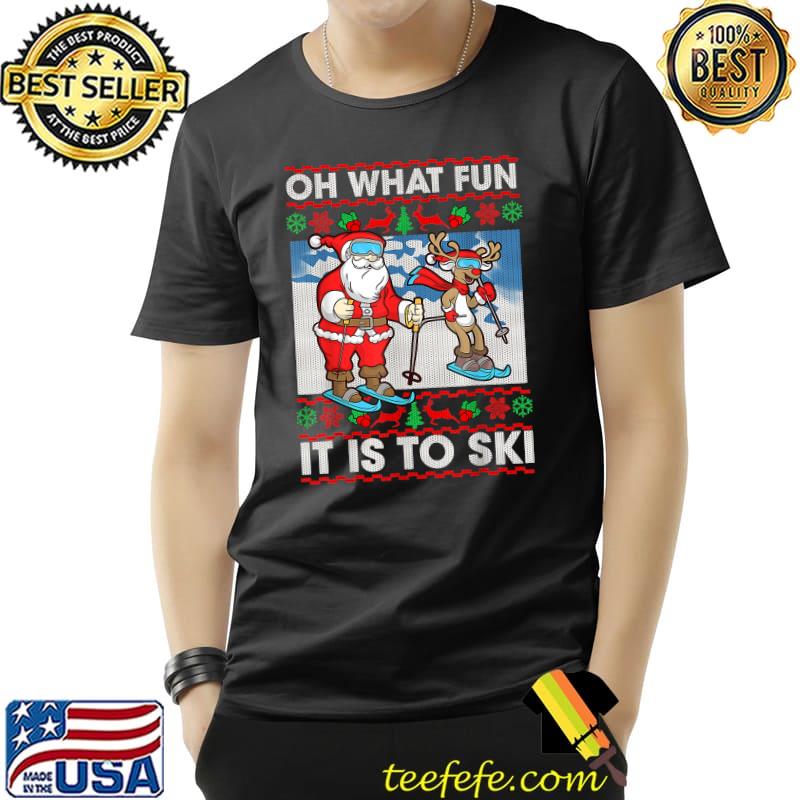 Official Oh What Fun It Is To Ski Santa Claus Ugly Christmas Holiday T-Shirt Unisex Official Oh What Fun It Is To Ski Santa Claus Ugly Christmas Holiday T-Shirt Unisex