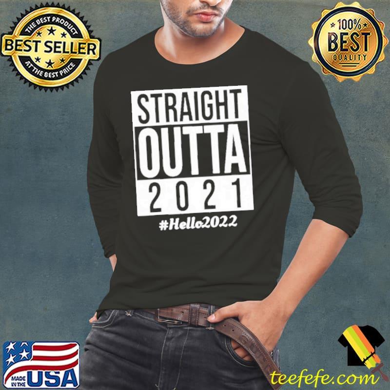 Official Straight Outta 2021 Hello 2022 Unisex T-Shirt Long Sleeve Tee Official Straight Outta 2021 Hello 2022 Unisex T-Shirt Long Sleeve Tee