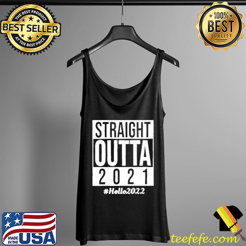 Official Straight Outta 2021 Hello 2022 Unisex T-Shirt Tank Top Official Straight Outta 2021 Hello 2022 Unisex T-Shirt Tank Top