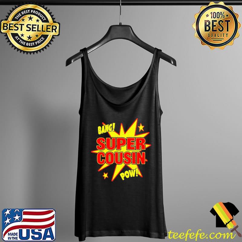 Official Super Cousin Bang Pow Shirt Tank Top Official Super Cousin Bang Pow Shirt Tank Top