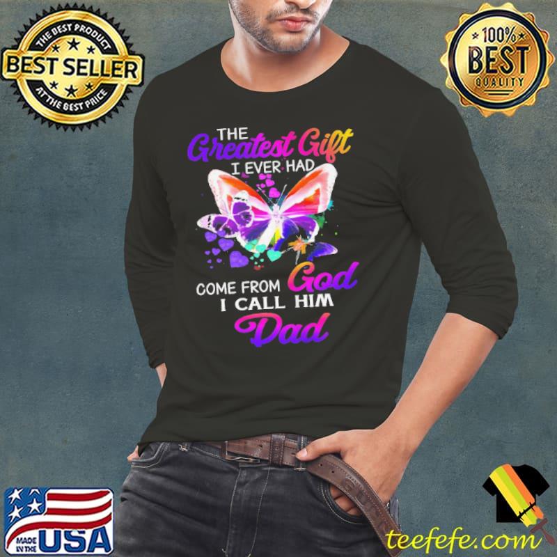 Official The greatest gift I ever had come from god I call him dad Long Sleeve Tee Official The greatest gift I ever had come from god I call him dad Long Sleeve Tee