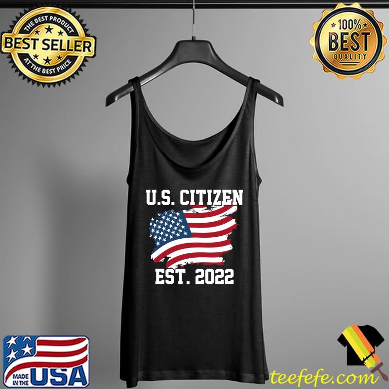 Official US Citizen Est 2022 Citizenship Tee New USA Citizen T-Shirt Tank Top Official US Citizen Est 2022 Citizenship Tee New USA Citizen T-Shirt Tank Top