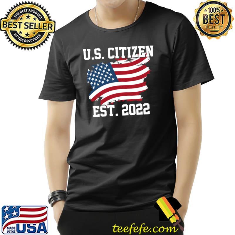 Official US Citizen Est 2022 Citizenship Tee New USA Citizen T-Shirt Unisex Official US Citizen Est 2022 Citizenship Tee New USA Citizen T-Shirt Unisex