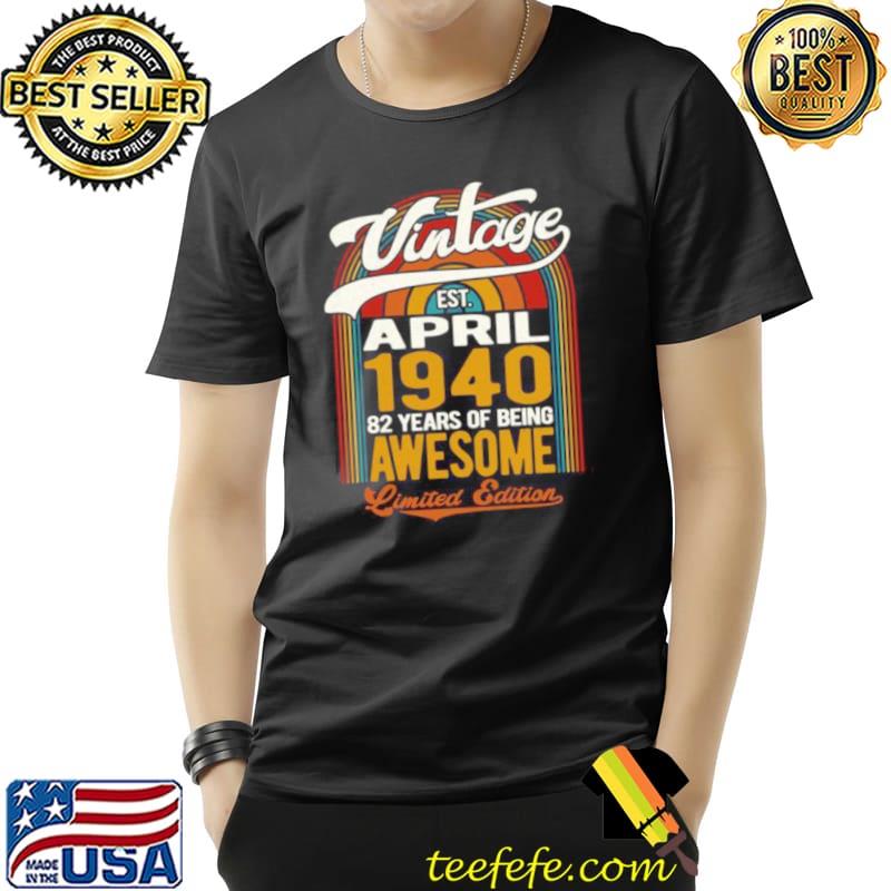 Official Vintage April 1940 Limited Edition Retro 82nd Birthday Party Shirt Unisex Official Vintage April 1940 Limited Edition Retro 82nd Birthday Party Shirt Unisex