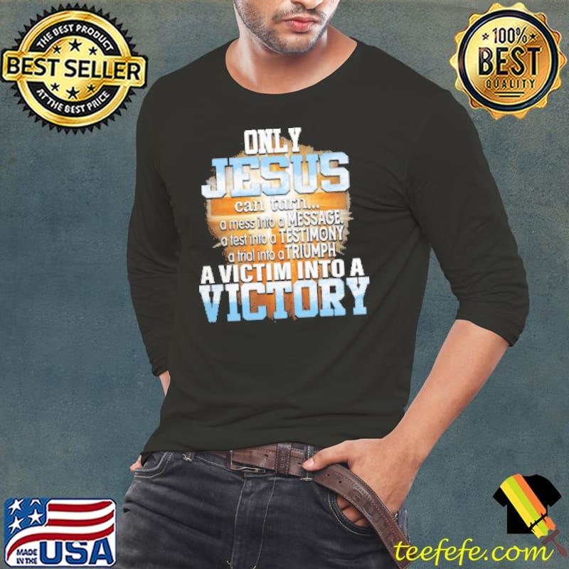 Only Jesus Can Tủn A Mes Into A Mesage A Test A Testimony Shirt Long Sleeve Tee Only Jesus Can Tủn A Mes Into A Mesage A Test A Testimony Shirt Long Sleeve Tee