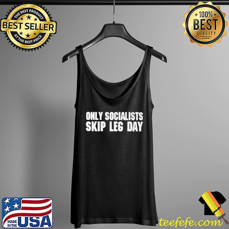 Only socialists skip leg day Tank Top Only socialists skip leg day Tank Top