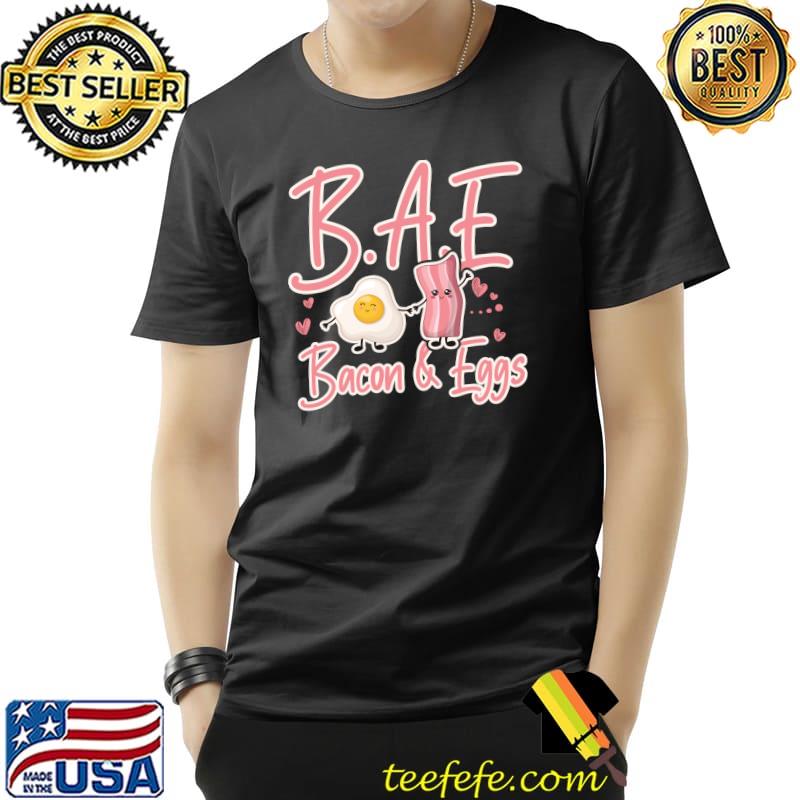 Original BAE Bacon and Eggs fun breakfast T- Unisex Original BAE Bacon and Eggs fun breakfast T- Unisex