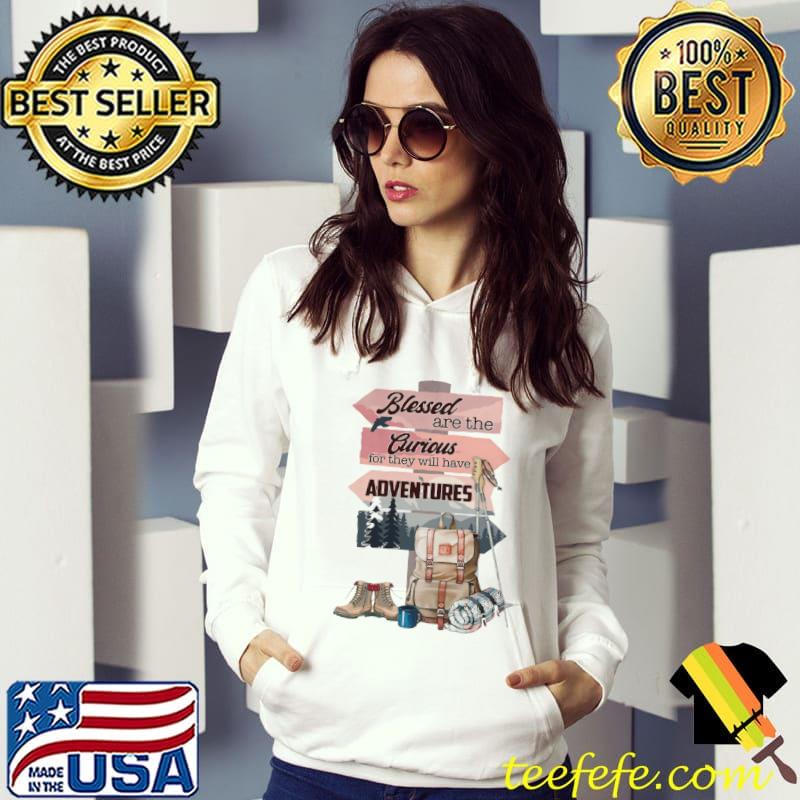 Original Blessed are the curious for they will have adventures shirt