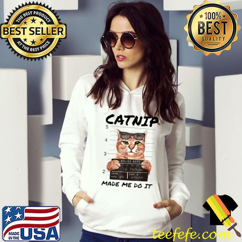 Original CATNIP MADE ME DO IT Shirt Funny Kitty Cat Lover T-Shirt Original CATNIP MADE ME DO IT Shirt Funny Kitty Cat Lover T-Shirt