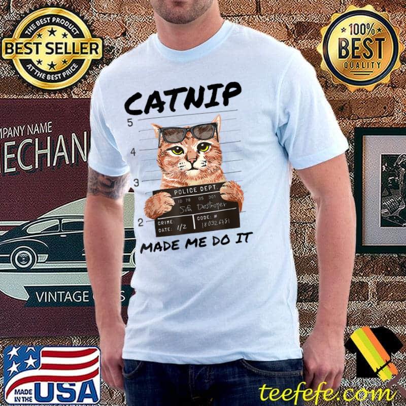 Original CATNIP MADE ME DO IT Shirt Funny Kitty Cat Lover T-Shirt Unisex Original CATNIP MADE ME DO IT Shirt Funny Kitty Cat Lover T-Shirt Unisex
