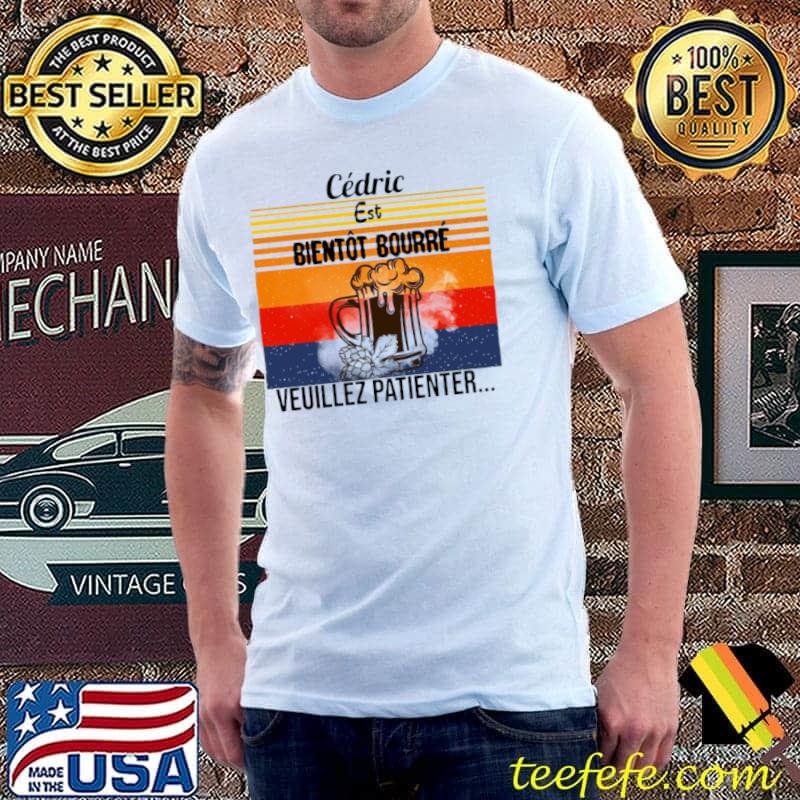 Original Cedric Est Bientot Bourre Veuillez Patienter Vintage Shirt Unisex Original Cedric Est Bientot Bourre Veuillez Patienter Vintage Shirt Unisex