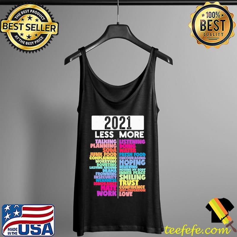 Original Colorful 2021 Less And More Shirt Tank Top Original Colorful 2021 Less And More Shirt Tank Top