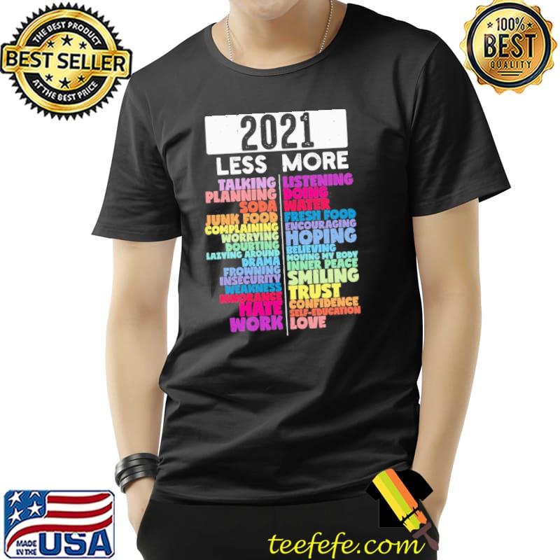 Original Colorful 2021 Less And More Shirt Unisex Original Colorful 2021 Less And More Shirt Unisex