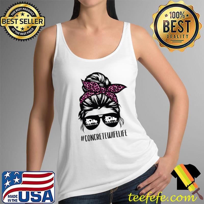 Original Concrete Wife Life messy bun hair Concrete Worker wife T- Tank Top Original Concrete Wife Life messy bun hair Concrete Worker wife T- Tank Top