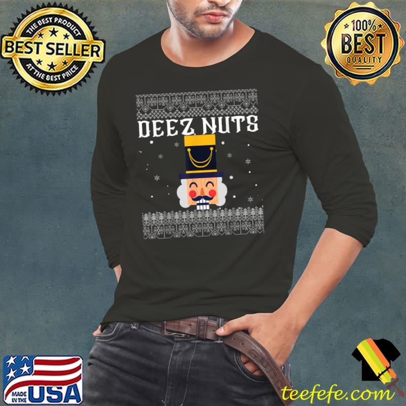Original Deez Nuts Nutcracker Ugly Christmas Sweater Funny Meme Gift T-Shirt Long Sleeve Tee Original Deez Nuts Nutcracker Ugly Christmas Sweater Funny Meme Gift T-Shirt Long Sleeve Tee