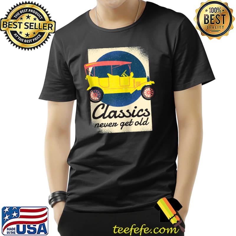 Original Distressed Classics Never Get Old Novelty T-Shirt Unisex Original Distressed Classics Never Get Old Novelty T-Shirt Unisex