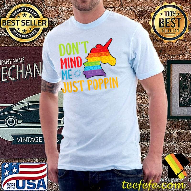 Original Don't Mind M.e Just Poppin Pop It Unicorn Fidget Toy T-Shirt Unisex Original Don't Mind M.e Just Poppin Pop It Unicorn Fidget Toy T-Shirt Unisex