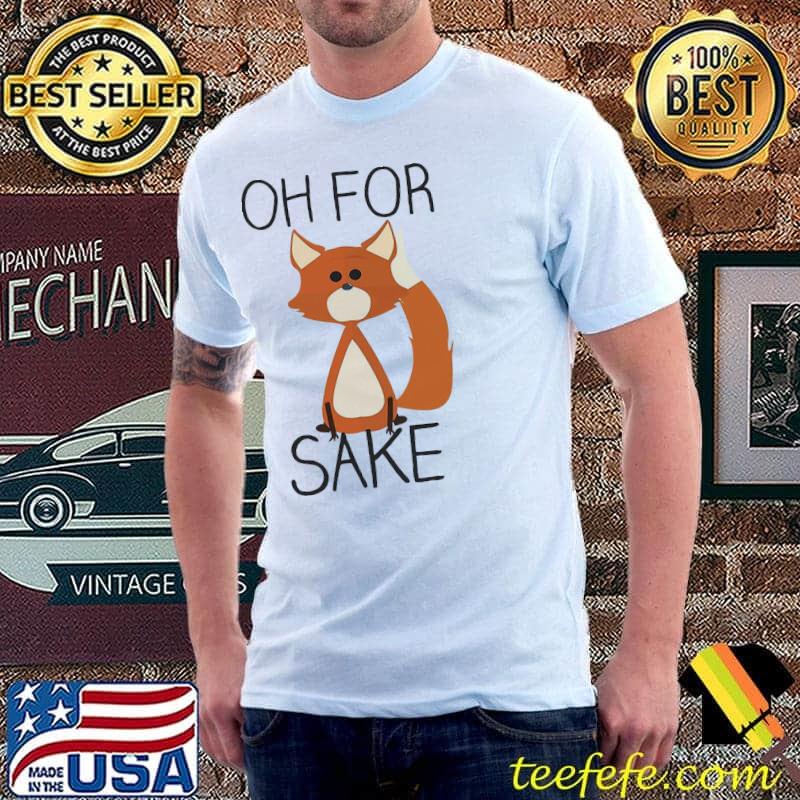 Original Fox Oh For Sake Shirt Unisex Original Fox Oh For Sake Shirt Unisex