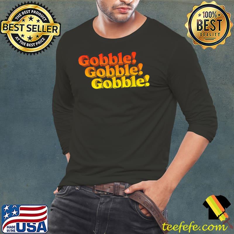 Original Gobble Gobble! Thanksgiving Funny 80s Retro Typography T-Shirt Long Sleeve Tee Original Gobble Gobble! Thanksgiving Funny 80s Retro Typography T-Shirt Long Sleeve Tee
