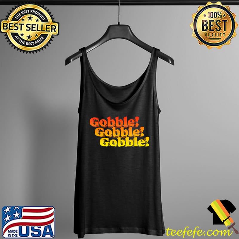 Original Gobble Gobble! Thanksgiving Funny 80s Retro Typography T-Shirt Tank Top Original Gobble Gobble! Thanksgiving Funny 80s Retro Typography T-Shirt Tank Top