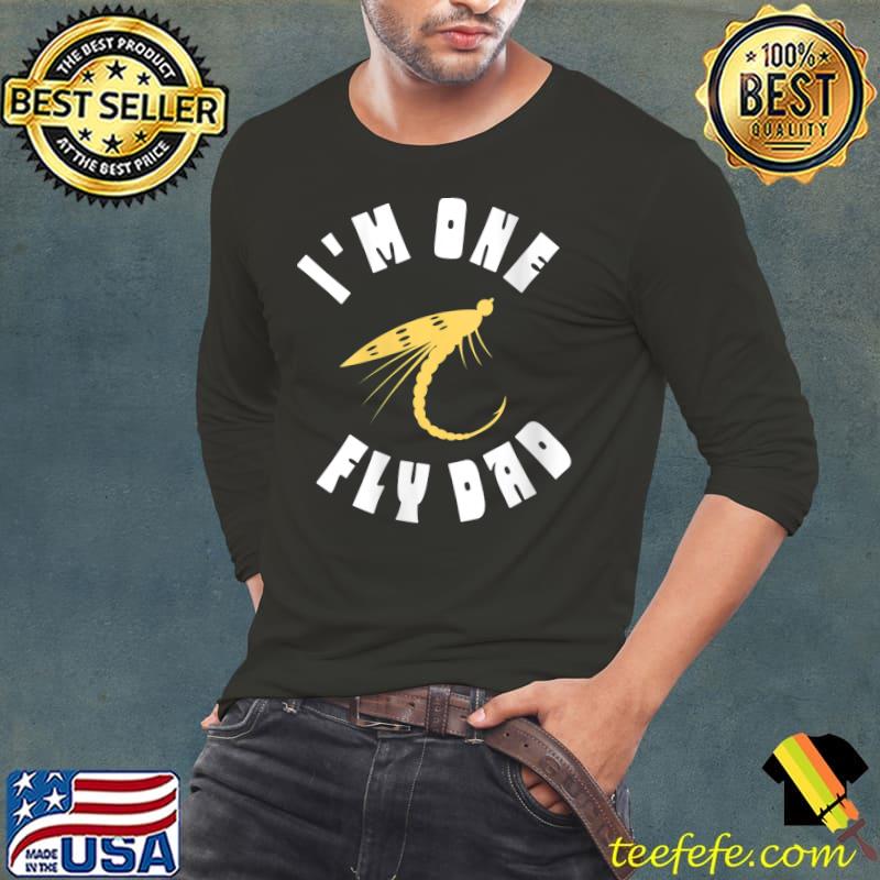 Original I'm One Fly Dad - Funny Father's Day Fishing T-Shirt Long Sleeve Tee Original I'm One Fly Dad - Funny Father's Day Fishing T-Shirt Long Sleeve Tee