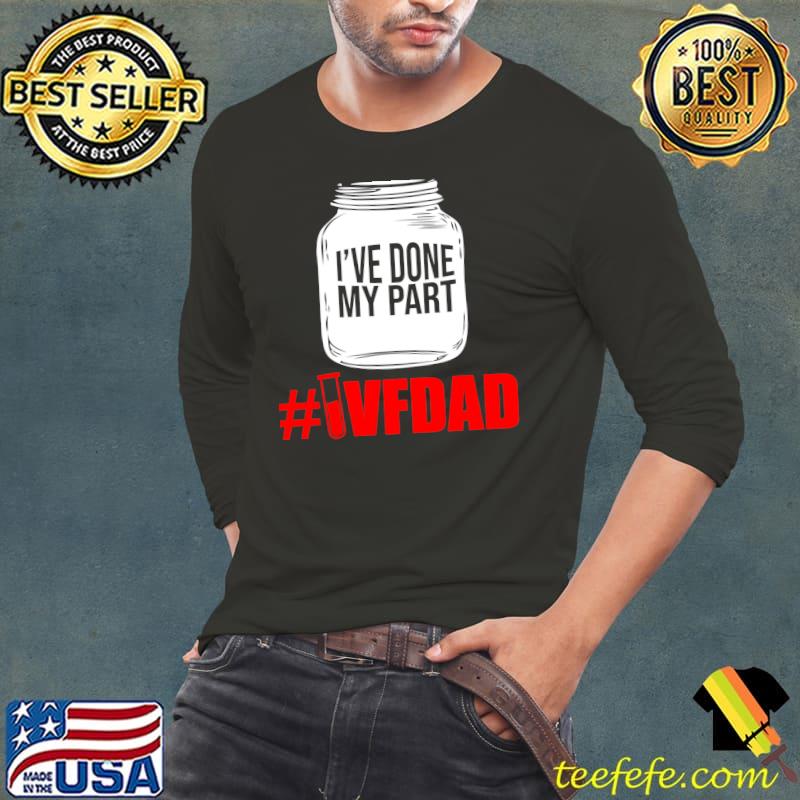Original IVF Survivor Warrior Dad Done Part Transfer Day Infertility T- Long Sleeve Tee Original IVF Survivor Warrior Dad Done Part Transfer Day Infertility T- Long Sleeve Tee