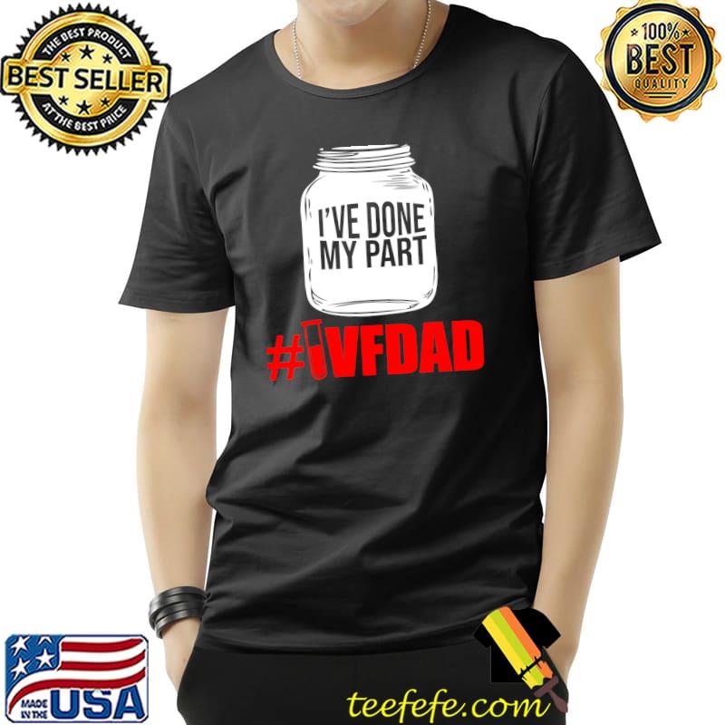 Original IVF Survivor Warrior Dad Done Part Transfer Day Infertility T- Unisex Original IVF Survivor Warrior Dad Done Part Transfer Day Infertility T- Unisex