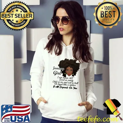 Original January Girl I Can Mean At Sweet As Candy Shirt