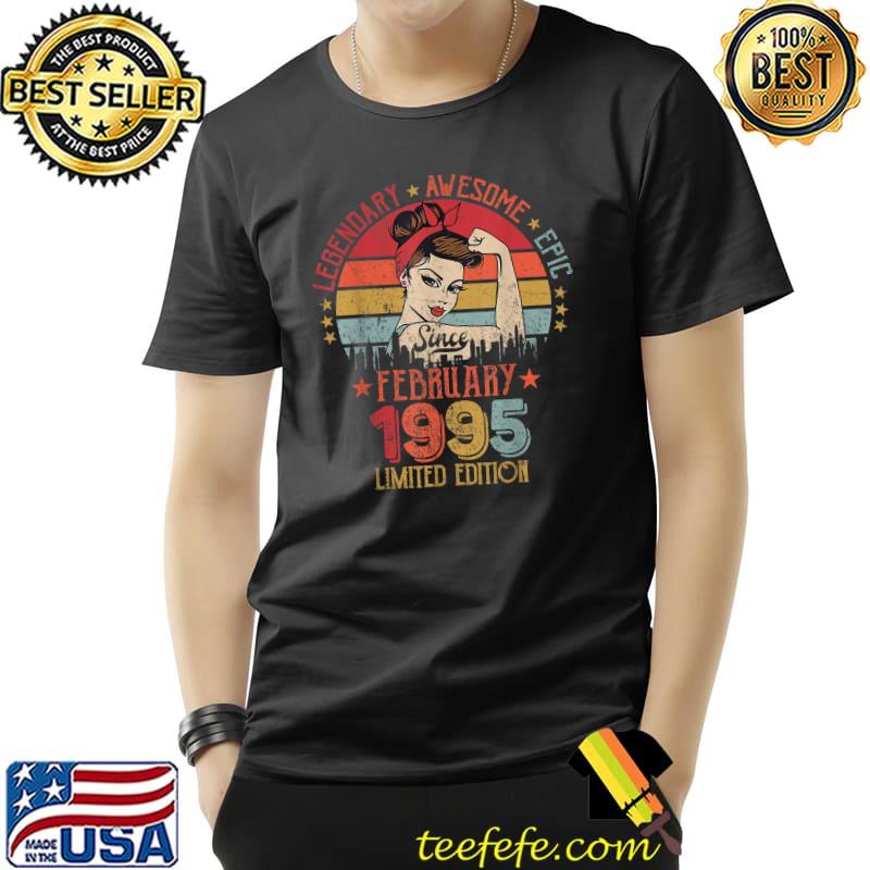 Original Legendary Awesome Epic Limited Edition Since February 1995 T-Shirt Unisex Original Legendary Awesome Epic Limited Edition Since February 1995 T-Shirt Unisex