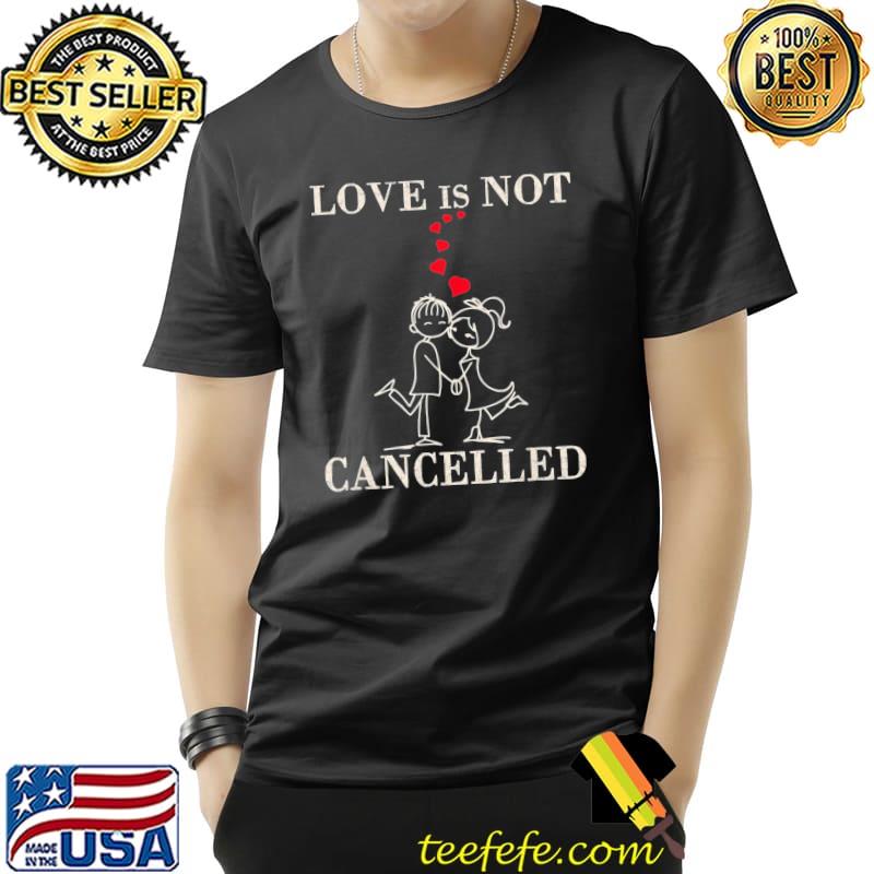 Original Love-is-not-cancelled-Valentines-Day-surprise-T-Shirt Unisex Original Love-is-not-cancelled-Valentines-Day-surprise-T-Shirt Unisex