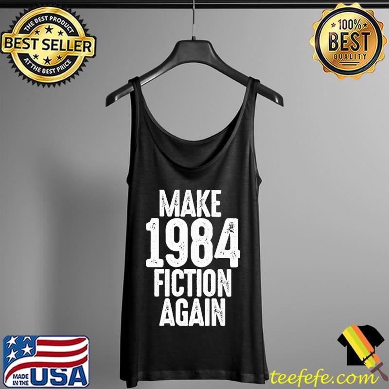 Original Make 1984 fiction again Shirt Tank Top Original Make 1984 fiction again Shirt Tank Top