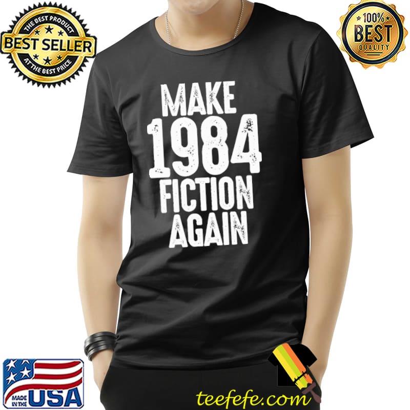 Original Make 1984 fiction again Shirt Unisex Original Make 1984 fiction again Shirt Unisex