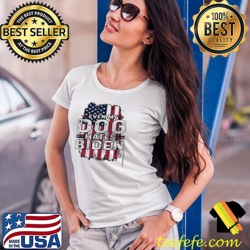 Original My Dog Hates Biden Joe President Libtard Politics Kamala American Flag Shirt Ladies Tee Original My Dog Hates Biden Joe President Libtard Politics Kamala American Flag Shirt Ladies Tee