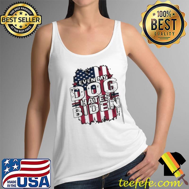 Original My Dog Hates Biden Joe President Libtard Politics Kamala American Flag Shirt Tank Top Original My Dog Hates Biden Joe President Libtard Politics Kamala American Flag Shirt Tank Top
