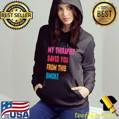 Original My Therapist Saved You From This Smoke T-Shirt