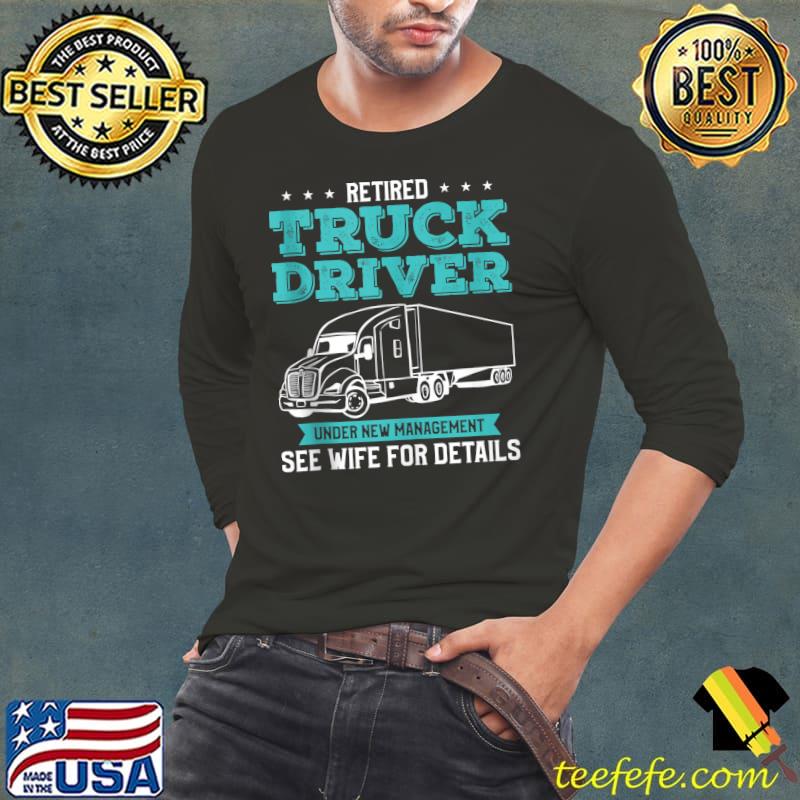 Original Retired Truck Driver Funny Retirement Quote For A Trucker T- Long Sleeve Tee Original Retired Truck Driver Funny Retirement Quote For A Trucker T- Long Sleeve Tee