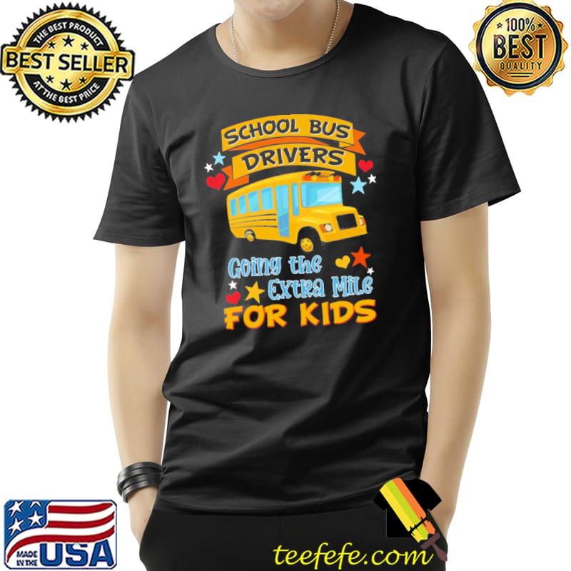 Original School Bus Driver Going The Extra Mile For Kids Shirt Unisex Original School Bus Driver Going The Extra Mile For Kids Shirt Unisex