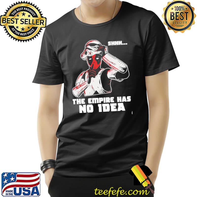 Original Shhh The Empire has no idea Shirt Unisex Original Shhh The Empire has no idea Shirt Unisex