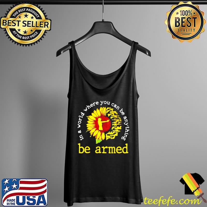 Original Sunflower gun in a world where you can be anything be armed Tank Top Original Sunflower gun in a world where you can be anything be armed Tank Top