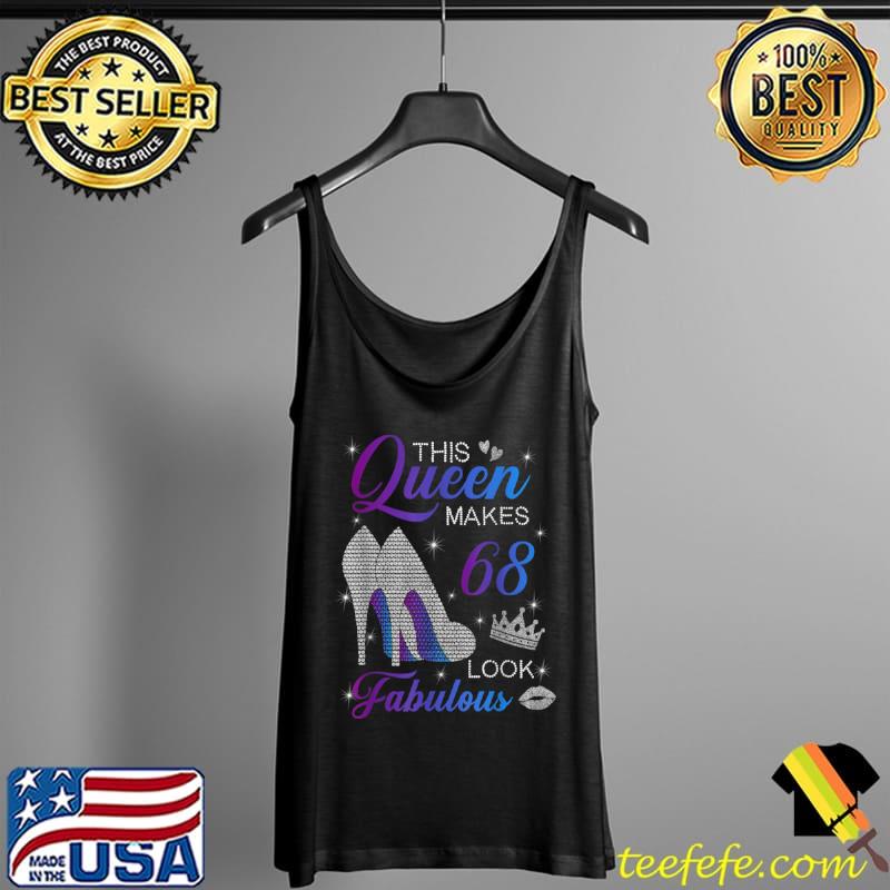 Original This queen makes 68 look fabulous high heels 68th birthday T Shirt Tank Top Original This queen makes 68 look fabulous high heels 68th birthday T Shirt Tank Top