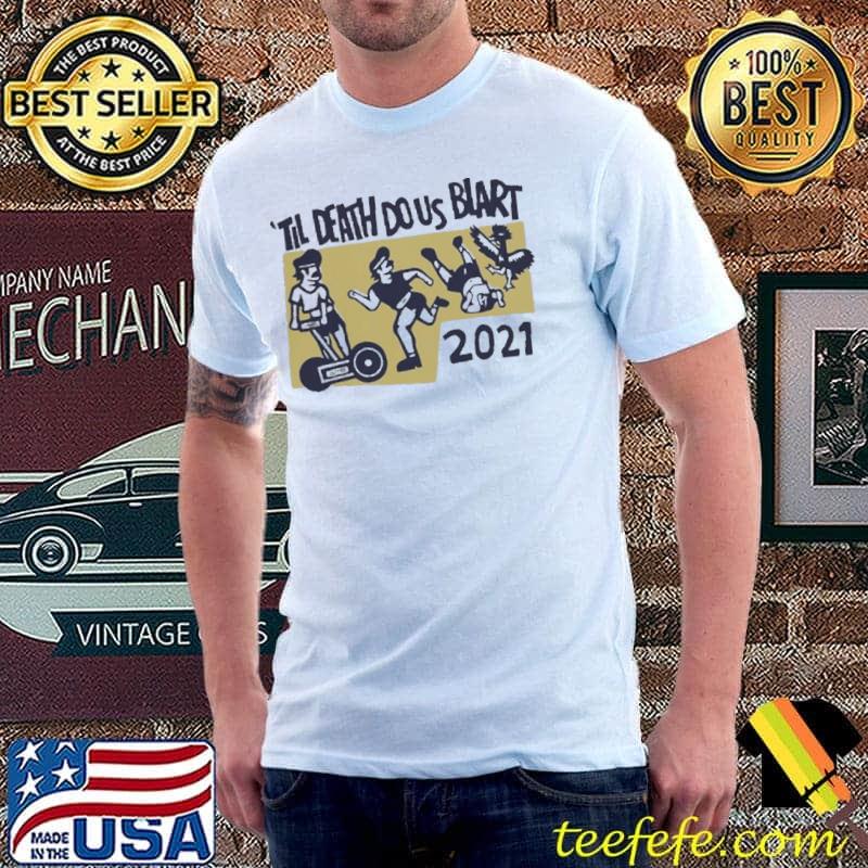 Original 'Til Death Do Us Blart 2021 Shirt Unisex Original 'Til Death Do Us Blart 2021 Shirt Unisex