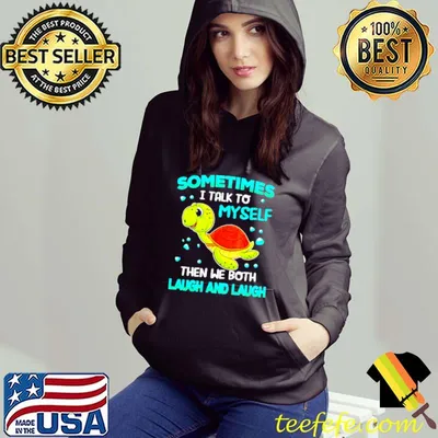 Original Turtle sometimes I talk to myself then we both laugh and laugh shirt