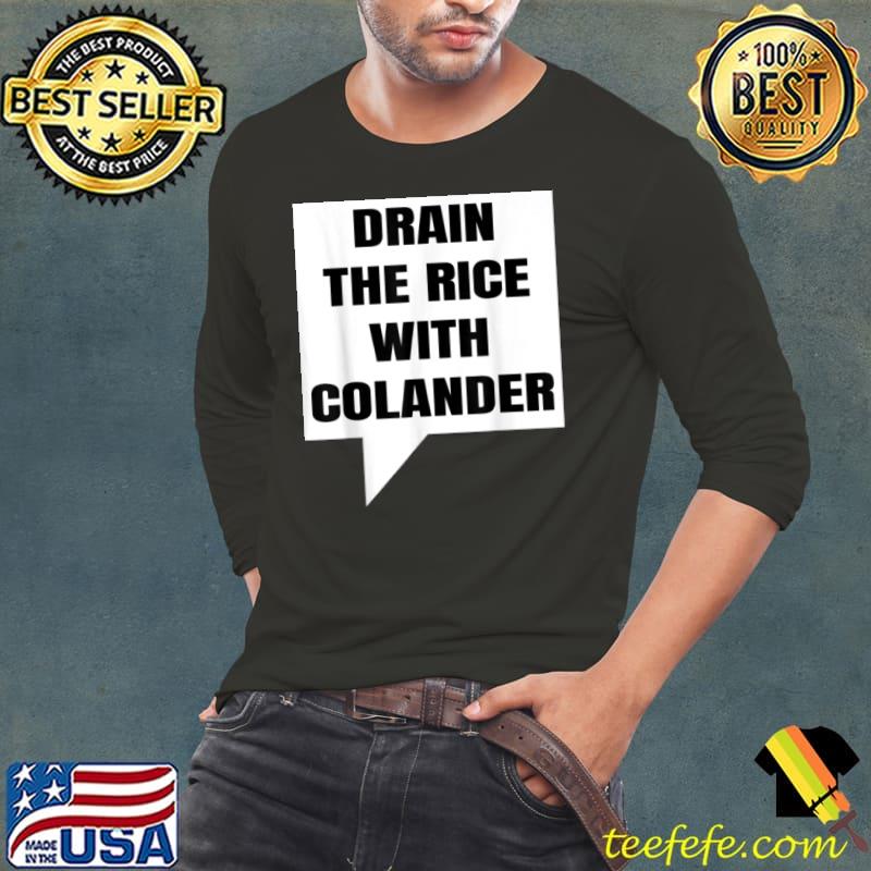 Original Uncle Roger Funny T Shirt Drain The Rice With Colander T Shirt Long Sleeve Tee Original Uncle Roger Funny T Shirt Drain The Rice With Colander T Shirt Long Sleeve Tee